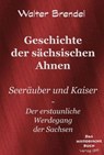 Geschichte der sächsischen Ahnen - Walter Brendel - 9783966514309