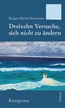 Dreizehn Versuche, sich nicht zu ändern - Brigitta Michel-Schwartze - 9783967172072