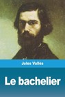 Le bachelier - VALLÈS,  Jules - 9783967878066