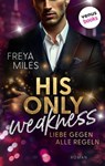 His only Weakness – Liebe gegen alle Regeln - Freya Miles - 9783968983240