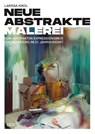 Larissa Kikol - Neue abstrakte Malerei. Vom Abstrakten Expressionismus zur Befreiung im 21. Jahrhundert - Larissa Kikol - 9783969122235