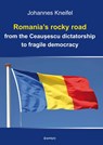 Romania's rocky road from the Ceau¿escu dictatorship to fragile democracy - Kneifel Kneifel - 9783969404683