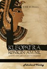 Kleopatra. Königin am Nil - Geliebte der Götter und Feldherren - Ute Schall - 9783969710029