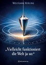 Vielleicht funktioniert die Welt ja so: - Wolfgang Herling - 9783985279302