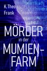 Mörder in der Mumienfarm - K. Theo Frank - 9783985280384