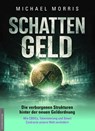 SCHATTENGELD - Die verborgenen Strukturen hinter der neuen Geldordnung - Michael Morris - 9783985620470