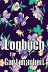 Wegscheider, S: Logbuch für Gartenarbeit - Sabina Wegscheider - 9783986083472
