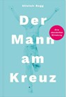 Der Mann am Kreuz - Alistair Begg - 9783986653392