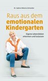 Raus aus dem emotionalen Kindergarten - Dr. Sabine Viktoria Schneider - 9783986776985