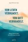 Vom Leben verwundet. Von Gott verwandelt. - Sigrid Offermann - 9783986951436