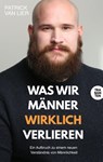 Was wir Männer wirklich verlieren - Patrick van Lier - 9783986971632