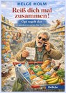 Reiß dich mal zusammen! - Opi regelt das - Alt werden ist nichts für Anfänger - Helge Holm - 9783987275609
