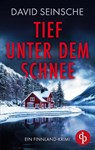 Tief unter dem Schnee | Ein fesselnder Finnland-Krimi, der bis zur letzten Seite den Atem raubt - David Seinsche - 9783987784927