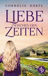 Liebe zwischen den Zeiten - Cornelia Härtl - 9783987787959