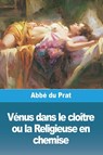 Vénus dans le cloître ou la Religieuse en chemise - Abbé Du Prat - 9783988811394