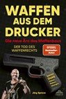 Waffen aus dem Drucker - Die neue Ära des Waffenbaus - Jörg Sprave - 9783989353466