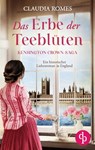 Das Erbe der Teeblüten | Ein historischer Liebesroman im England des 19. Jahrhunderts - Claudia Romes - 9783989984059