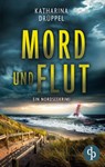 Mord und Flut | Der Nordseekrimi mit einer taffen Ermittlerin - Katharina Drüppel - 9783989986367