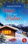 Wintertee und Pulverschnee | Eine romantische Winter Feelgood Romance - Sarah Rüeger - 9783989989962