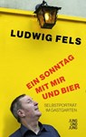 Ein Sonntag mit mir und Bier - Ludwig Fels - 9783990274149