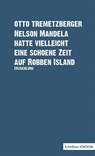 Nelson Mandela hatte vielleicht eine schöne Zeit auf Robben Island - Otto Tremetzberger - 9783990390030