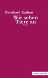 Wir sehen Tiere an - Bernhard Kathan - 9783990390276