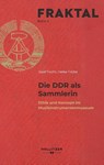 Die DDR als Sammlerin - Josef Focht ; Heike Fricke - 9783990946381