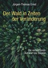 Der Wald in Zeiten der Veränderung - Jürgen-Thomas Ernst - 9783991003847