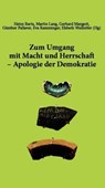 Zum Umgang mit Macht und Herrschaft - Apologie der Demokratie - Heinz Barta ; Martin Lang ; Gerhard Mangott ; Elsbeth Wallnöfer - 9783991050810
