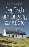 Der Tisch am Eingang der Küche - Max Kolm - 9783992004195