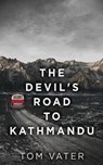 The Devil's Road To Kathmandu - VATER,  Tom - 9784867477816