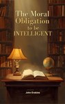 The Moral Obligation To Be Intelligent - John Erskine - 9785076001120