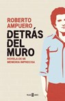 Detrás del Muro - AMPUERO,  Roberto - 9786073130127
