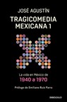 Tragicomedia Mexicana 1: La Vida En México de 1940 a 1970 / Tragicomedy 1 - José Agustín - 9786073820684