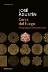 Cerca del Fuego / Near the Fire - José Agustín - 9786073830546