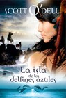 La Isla de Los Delfines Azules. Ganador de la Medalla Newbery / Island of the Blue Dolphins. a Newbery Medal Winner - Scott O'Dell - 9786073932905