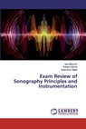 Exam Review of Sonography Principles and Instrumentation - Iqra Manzoor ; Raham Bacha ; Syed Amir Gilani - 9786200092984