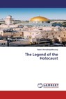The Legend of the Holocaust - Naiem Ahmadinejadfarsangi - 9786200550705