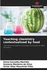 Teaching chemistry contextualized by food - Silvio Carvalho Marinho ; Gustavo Monteiro Da Silva ; Victor Elias Mouchrek Filho - 9786209893346