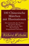 100 Chinesische Märchen mit Illustrationen (Das Zauberfaß, Der Panther, Das grosse Wasser, Der Fuchs und der Tiger, Der Feuergott, Morgenhimmel und mehr) - Richard Wilhelm - 9788026817543