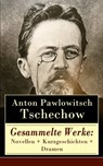Gesammelte Werke: Novellen + Kurzgeschichten + Dramen - Anton Pawlowitsch Tschechow - 9788026825722