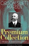 ORISON SWETT MARDEN Premium Collection - Wisdom & Empowerment Series (18 Books in One Volume) - Orison Swett Marden - 9788026845171