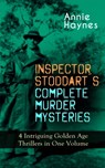 INSPECTOR STODDART'S COMPLETE MURDER MYSTERIES – 4 Intriguing Golden Age Thrillers in One Volume - Annie Haynes - 9788026866398