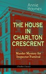 THE HOUSE IN CHARLTON CRESCRENT – Murder Mystery for Inspector Furnival (Thriller Classic) - Annie Haynes - 9788026866428