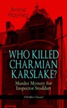 WHO KILLED CHARMIAN KARSLAKE? – Murder Mystery for Inspector Stoddart (Thriller Classic) - Annie Haynes - 9788026866459