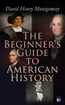 The Beginner's Guide to American History - David Henry Montgomery - 9788026897897