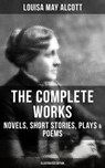 The Complete Works of Louisa May Alcott: Novels, Short Stories, Plays & Poems (Illustrated Edition) - Louisa May Alcott ; Shane Fisher - 9788027200641