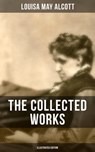 The Collected Works of Louisa May Alcott (Illustrated Edition) - Louisa May Alcott ; Shane Fisher - 9788027200689