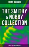 The Smithy & Nobby Collection: 6 Novels & 90+ Stories in One Edition - Edgar Wallace ; Troy Whitaker - 9788027201655