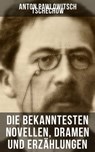 Die bekanntesten Novellen, Dramen und Erzählungen von Anton Pawlowitsch Tschechow - Anton Pawlowitsch Tschechow ; Luisa Horn - 9788027207961